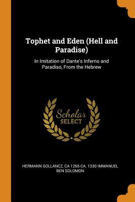 Full Download Tophet and Eden (Hell and Paradise): In Imitation of Dante's Inferno and Paradiso, from the Hebrew - Hermann Gollancz | ePub