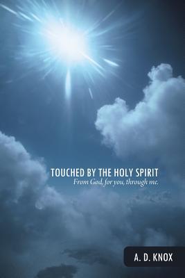Download Touched by the Holy Spirit: From God, for You, Through Me. - A.D. Knox | ePub