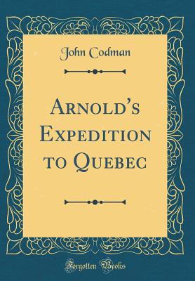 Full Download Arnold's Expedition to Quebec (Classic Reprint) - John Codman file in ePub