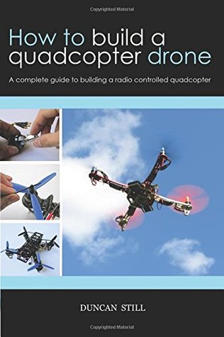 Download How to build a quadcopter drone: A complete guide to building a radio controlled quadcopter - Duncan Still file in ePub