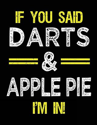 Full Download If You Said Darts & Apple Pie I'm In: Blank Sketch, Draw and Doodle Book -  file in ePub