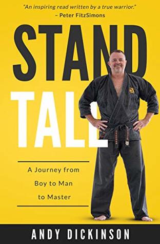Read Stand Tall: A Journey from Boy to Man to Master - Andy Dickinson | ePub