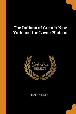 Read Online The Indians of Greater New York and the Lower Hudson - Clark Wissler file in ePub