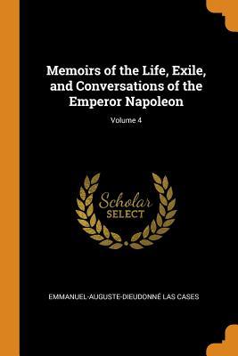 Read Memoirs of the Life, Exile, and Conversations of the Emperor Napoleon; Volume 4 - Emmanuel-Auguste-Dieudonné Las Cases file in ePub