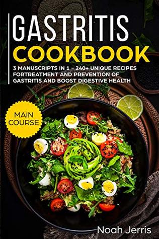 Full Download Gastritis Cookbook: MEGA BUNDLE – 3 manuscripts in 1 - 240  Unique recipes for treatment and prevention of gastritis and boost digestive health - Noah Jerris | PDF