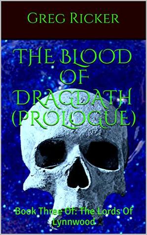 Download The Blood Of Dragdath (Prologue): Book Three Of: The Lords Of Lynnwood - Greg Ricker | PDF