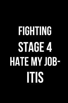 Read Online Fighting Stage 4 Hate My Job-Itis: Blank Line Journal -  | PDF