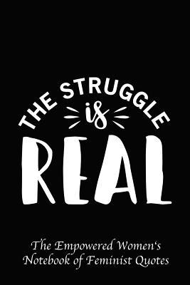 Read Online The Struggle Is Real: Empowered Women's Book of Feminist Quotes -  file in PDF