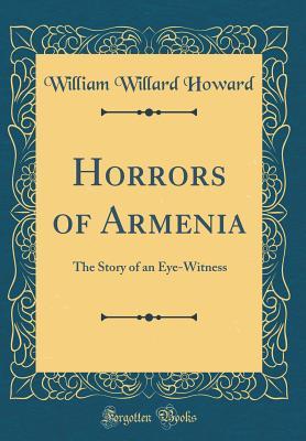 Full Download Horrors of Armenia: The Story of an Eye-Witness - William Willard Howard file in PDF
