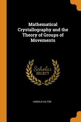 Download Mathematical Crystallography and the Theory of Groups of Movements - Harold Hilton | PDF