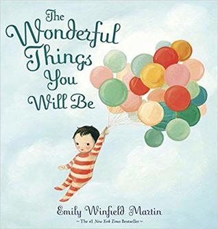 Read Wonderful Things You Will Be[Wonderful Things You Will Be](9780385376716) - Emily Winfield Martin file in PDF