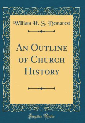 Download An Outline of Church History (Classic Reprint) - William Henry S. Demarest file in PDF