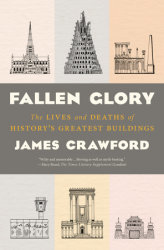 Read Fallen Glory: The Lives and Deaths of History's Greatest Buildings - James Crawford file in PDF
