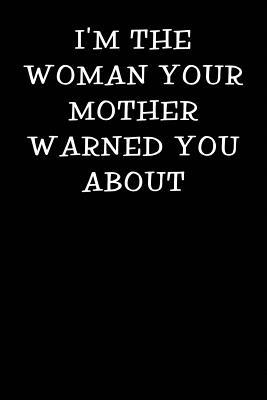 Full Download I'm the Woman Your Mother Warned You about: Notebook Journal -  file in ePub