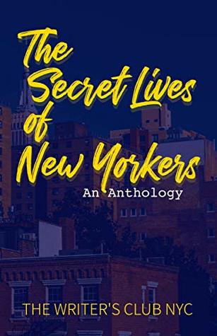 Read The Secret Lives of New Yorkers: An Anthology - The Writers Club NYC | PDF