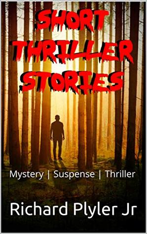 Read Anthology Of Short Thriller Stories: Mystery   Suspense   Thriller - Richard Plyler Jr | ePub
