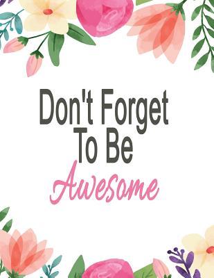 Full Download Don't Forget to Be Awesome: Cute Colorful Floral Notebook (Composition Book ) Large Size 8.5x11 148 Pages (74 Sheets) Wide Rule Journal - Magical Journals | ePub