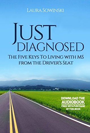 Read Online Just Diagnosed: The Five Keys to Living with MS from the Driver's Seat - Laura Sowinski | PDF