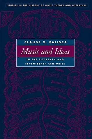 Read Online Music and Ideas in the Sixteenth and Seventeenth Centuries (Studies His MusicTheory and Lit) - Claude V. Palisca file in ePub