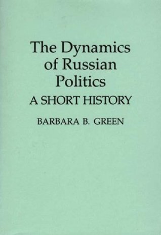 Download The Dynamics of Russian Politics: A Short History (Contributions in Political Science Book 337) - Barbara B. Green file in PDF