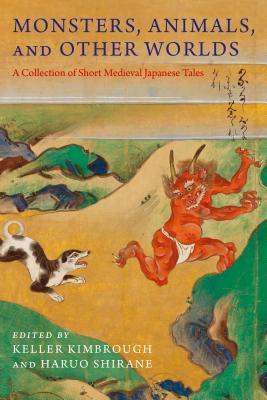 Read Monsters, Animals, and Other Worlds: A Collection of Short Medieval Japanese Tales - R Keller Kimbrough | ePub