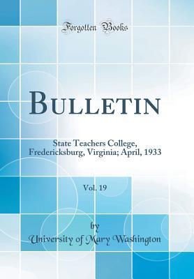 Download Bulletin, Vol. 19: State Teachers College, Fredericksburg, Virginia; April, 1933 (Classic Reprint) - University of Mary Washington file in ePub