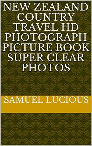 Full Download New Zealand Country Travel Hd Photograph Picture book Super Clear Photos - Samuel Lucious file in ePub