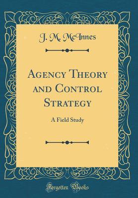 Download Agency Theory and Control Strategy: A Field Study (Classic Reprint) - J.M. McInnes file in ePub