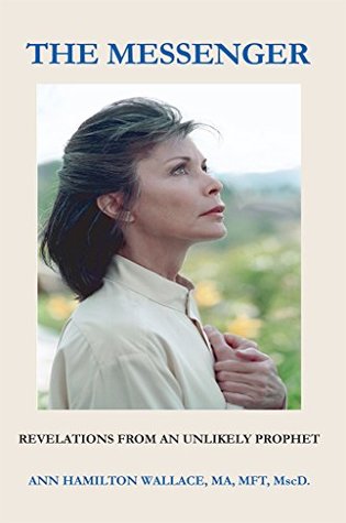 Download The Messenger: Revelations from an Unlikely Prophet - Ann Hamilton Wallace | ePub