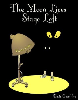 Read Online The Moon Lives Stage Left (Theatre Gothic Book 1) - David Goodfellow file in ePub