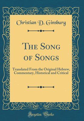 Download The Song of Songs: Translated from the Original Hebrew, Commentary, Historical and Critical (Classic Reprint) - Christian D Ginsburg file in PDF