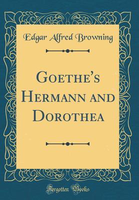 Full Download Goethe's Hermann and Dorothea (Classic Reprint) - Edgar Alfred Browning | ePub