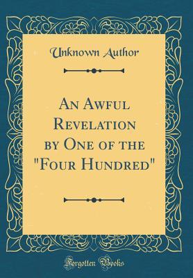 Read An Awful Revelation by One of the four Hundred (Classic Reprint) - Unknown file in ePub