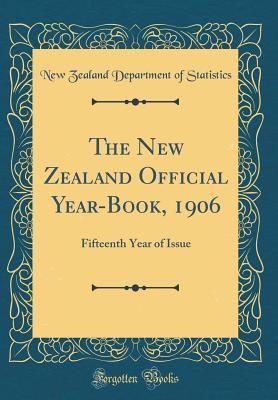 Read Online The New Zealand Official Year-Book, 1906: Fifteenth Year of Issue (Classic Reprint) - New Zealand Department of Statistics | ePub