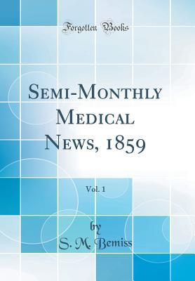 Full Download Semi-Monthly Medical News, 1859, Vol. 1 (Classic Reprint) - S M Bemiss file in ePub