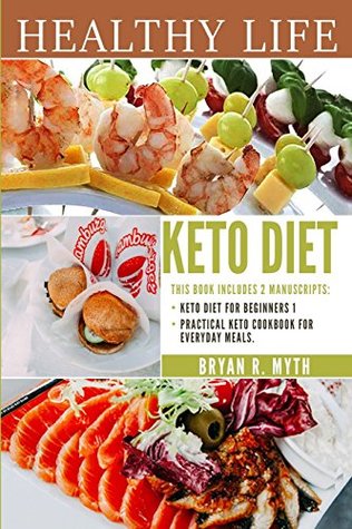 Full Download Keto Diet: This book includes 2 Manuscripts - Practical Keto Diet Cookbook for Everyday Meals, Keto Diet For Beginners 1 (Volume 7) - Bryan R. Myth | PDF