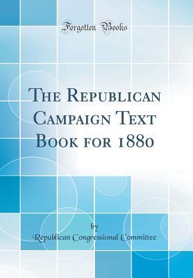 Read The Republican Campaign Text Book for 1880 (Classic Reprint) - Republican Congressional Committee file in PDF