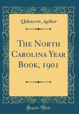 Read Online The North Carolina Year Book, 1901 (Classic Reprint) - Unknown file in PDF