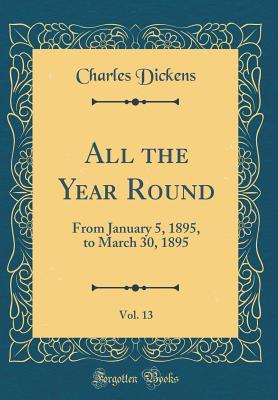 Download All the Year Round, Vol. 13: From January 5, 1895, to March 30, 1895 (Classic Reprint) - Charles Dickens | ePub