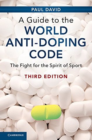 Download A Guide to the World Anti-Doping Code: The Fight for the Spirit of Sport - Paul David | PDF