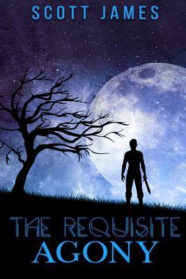 Download The Requisite Agony: Or, Desolations and the Desolation of Voronor - Scott James | PDF