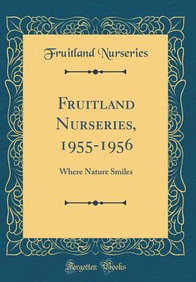 Read Online Fruitland Nurseries, 1955-1956: Where Nature Smiles (Classic Reprint) - Fruitland Nurseries file in ePub