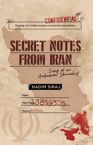 Full Download Secret Notes From Iran: Diary Of An Undercover Journalist - Nadim Siraj | ePub