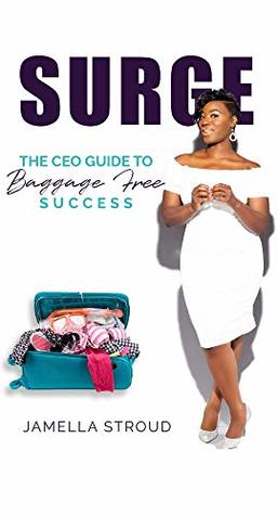 Full Download SURGE: The CEOs Guide To Baggage Free Success - Jamella Stroud file in PDF