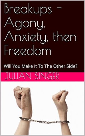 Full Download Breakups - Agony, Anxiety, then Freedom: Will You Make It To The Other Side? - Julian Singer file in PDF