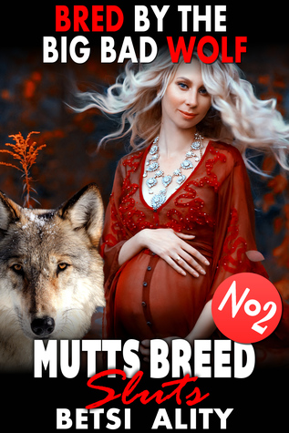 Read Online Bred By The Big Bad Wolf: Mutts Breed Sluts 2 - Betsi Ality file in ePub