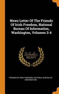 Read Online News Letter of the Friends of Irish Freedom, National Bureau of Information, Washington, Volumes 3-4 - Friends of Irish Freedom National Burea | PDF
