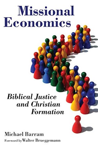 Read Online Missional Economics: Biblical Justice and Christian Formation (The Gospel and Our Culture Series (GOCS)) - Michael Barram file in PDF