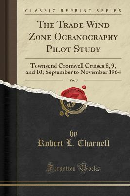 Download The Trade Wind Zone Oceanography Pilot Study, Vol. 3: Townsend Cromwell Cruises 8, 9, and 10; September to November 1964 (Classic Reprint) - Robert L Charnell file in ePub