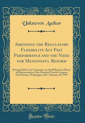 Download Amending the Regulatory Flexibility ACT Past Performance and the Need for Meaningful Reform: Hearing Before the Committee on Small Business House of Representatives One Hundred Fourth Congress First Session, Washington, DC, February 10, 1995 - Unknown | ePub